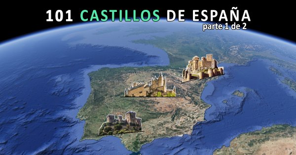101 Castillos de España - Primera parte.