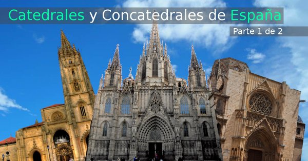90 Catedrales y concatedrales de España - Parte 1