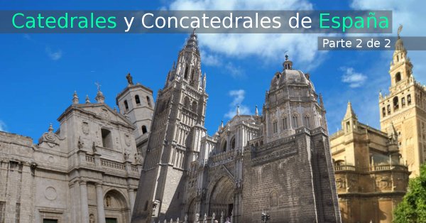 90 Catedrales y concatedrales de España - Parte 2
