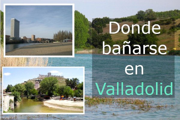 Ríos, pozas y piscinas naturales para bañarse en Valladolid
