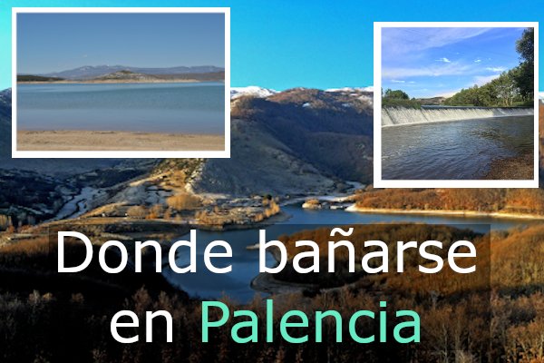Ríos, pozas y piscinas naturales para bañarse en Palencia